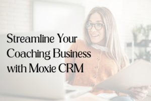 how coaches can use moxie crm to streamline the client journey