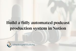 build a fully automated podcast production system in notion