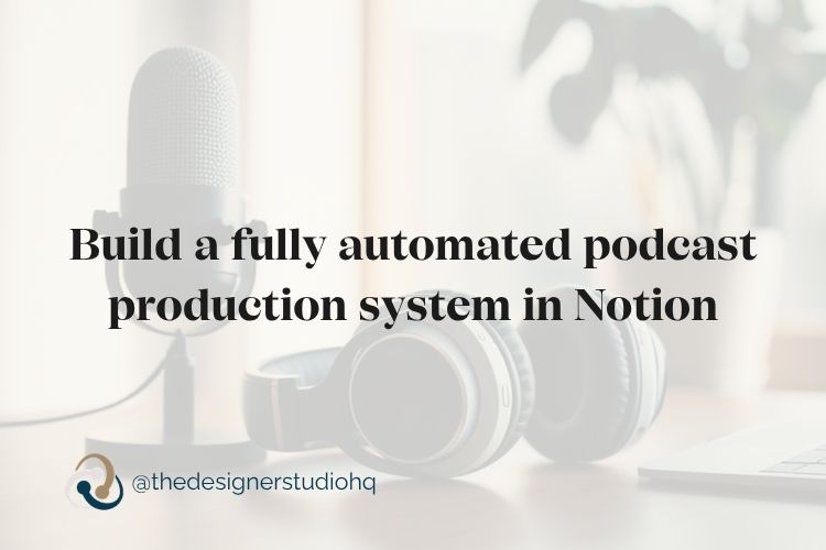 build a fully automated podcast production system in notion